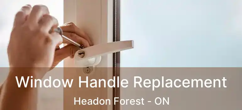  Window Handle Replacement Headon Forest - ON