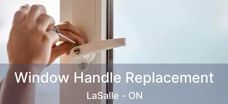  Window Handle Replacement LaSalle - ON