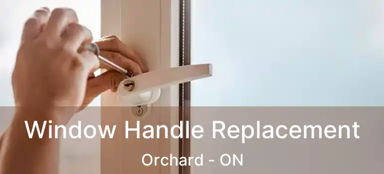  Window Handle Replacement Orchard - ON
