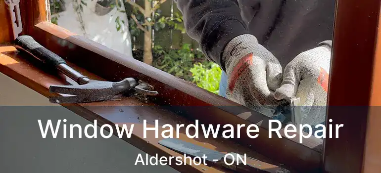  Window Hardware Repair Aldershot - ON