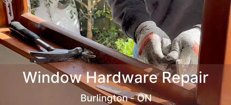  Window Hardware Repair Burlington - ON