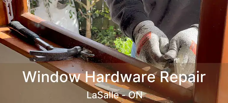  Window Hardware Repair LaSalle - ON