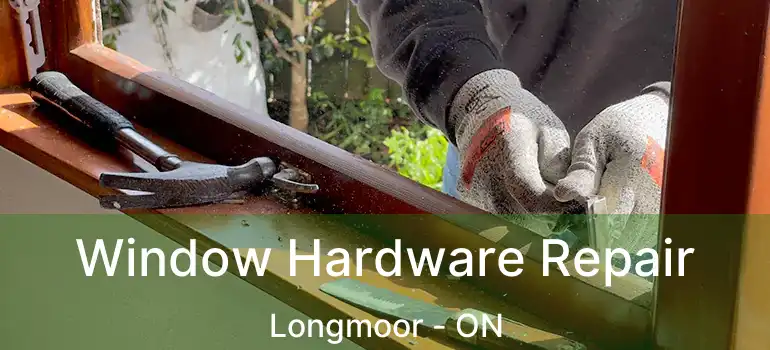  Window Hardware Repair Longmoor - ON