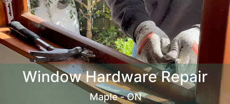  Window Hardware Repair Maple - ON