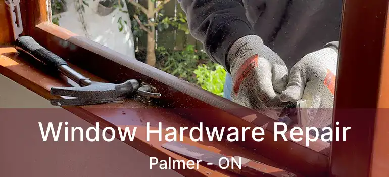  Window Hardware Repair Palmer - ON