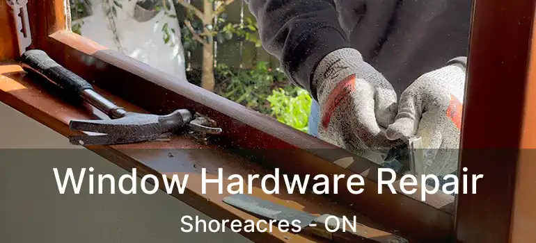  Window Hardware Repair Shoreacres - ON
