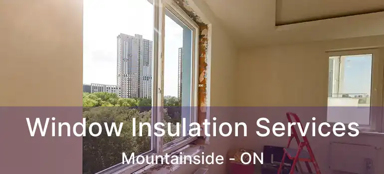  Window Insulation Services Mountainside - ON