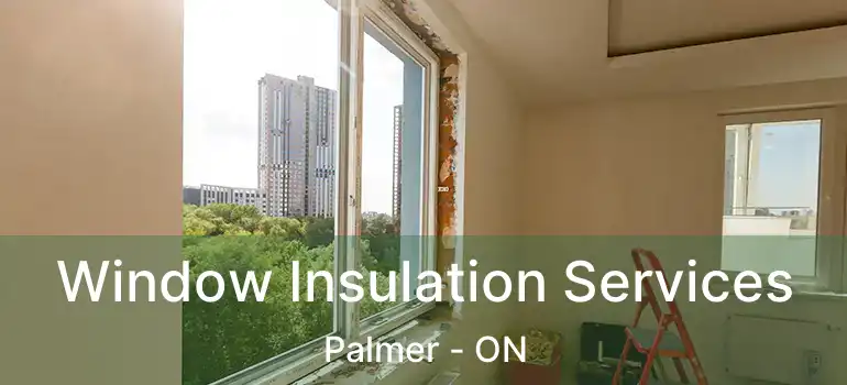  Window Insulation Services Palmer - ON
