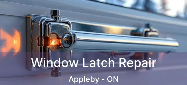 Window Latch Repair Appleby - ON