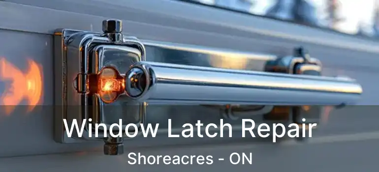  Window Latch Repair Shoreacres - ON