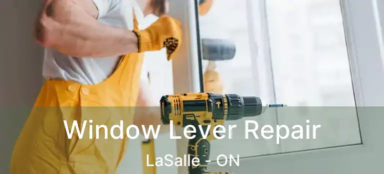  Window Lever Repair LaSalle - ON