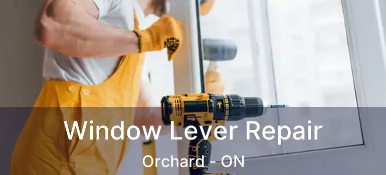  Window Lever Repair Orchard - ON