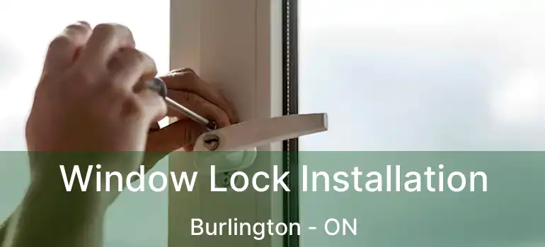  Window Lock Installation Burlington - ON