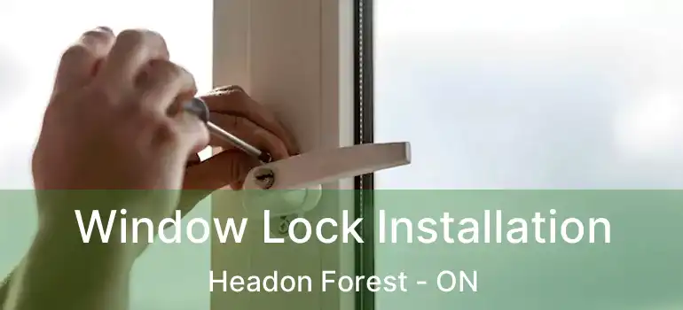  Window Lock Installation Headon Forest - ON