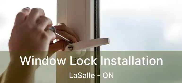  Window Lock Installation LaSalle - ON