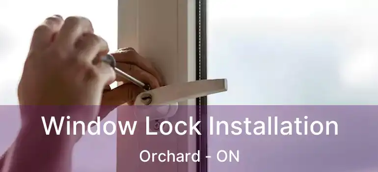  Window Lock Installation Orchard - ON