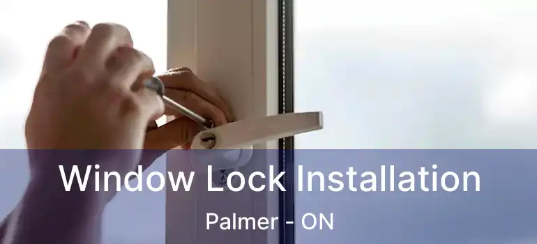  Window Lock Installation Palmer - ON