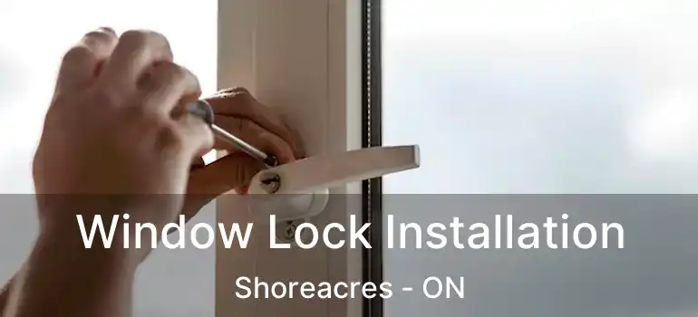  Window Lock Installation Shoreacres - ON