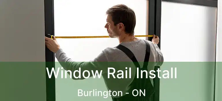  Window Rail Install Burlington - ON