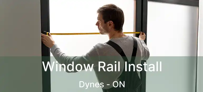  Window Rail Install Dynes - ON