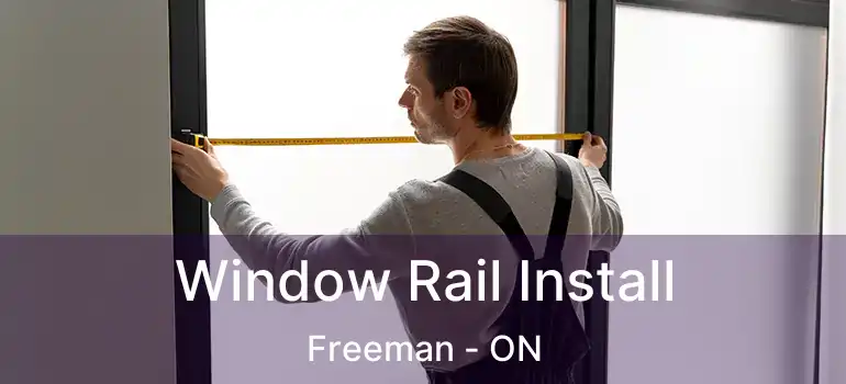 Window Rail Install Freeman - ON