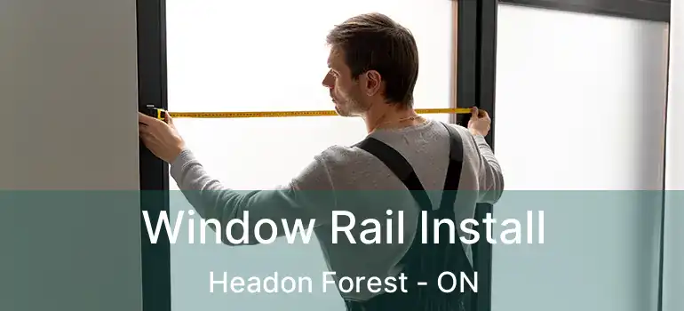  Window Rail Install Headon Forest - ON