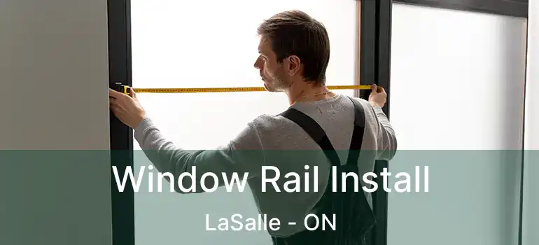  Window Rail Install LaSalle - ON