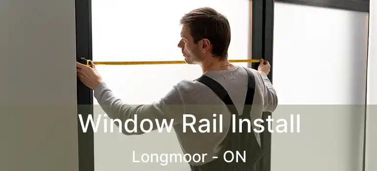  Window Rail Install Longmoor - ON