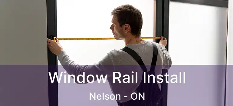  Window Rail Install Nelson - ON