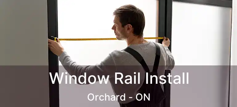  Window Rail Install Orchard - ON