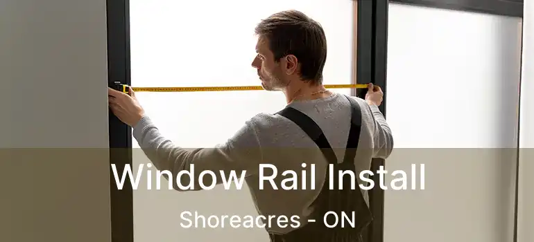  Window Rail Install Shoreacres - ON
