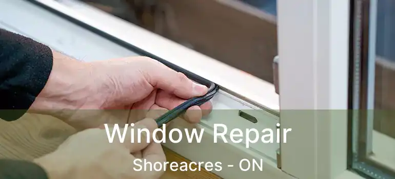  Window Repair Shoreacres - ON