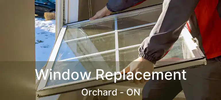  Window Replacement Orchard - ON