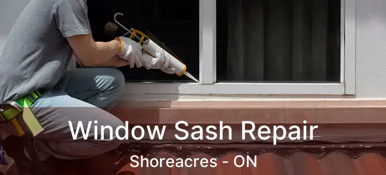  Window Sash Repair Shoreacres - ON