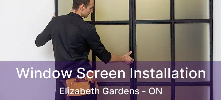  Window Screen Installation Elizabeth Gardens - ON