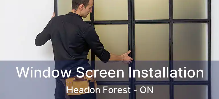  Window Screen Installation Headon Forest - ON