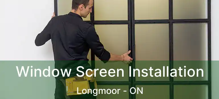  Window Screen Installation Longmoor - ON