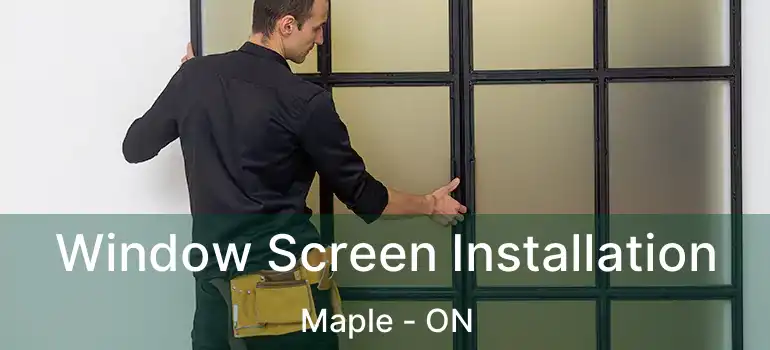  Window Screen Installation Maple - ON