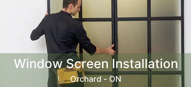  Window Screen Installation Orchard - ON