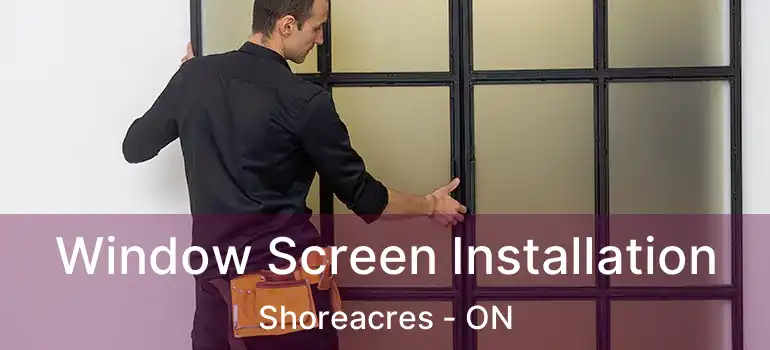 Window Screen Installation Shoreacres - ON