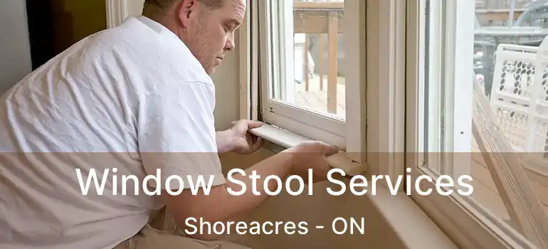  Window Stool Services Shoreacres - ON