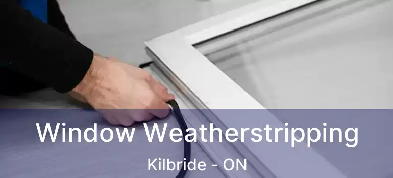  Window Weatherstripping Kilbride - ON