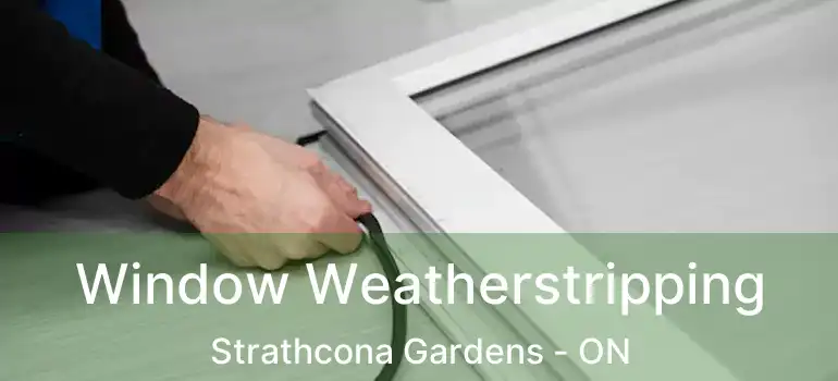  Window Weatherstripping Strathcona Gardens - ON