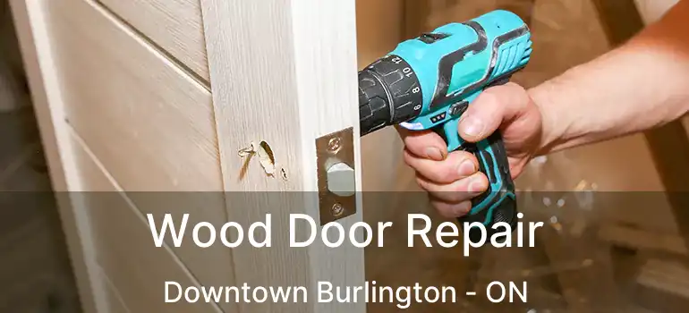  Wood Door Repair Downtown Burlington - ON