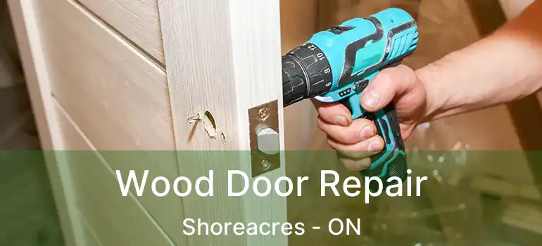  Wood Door Repair Shoreacres - ON